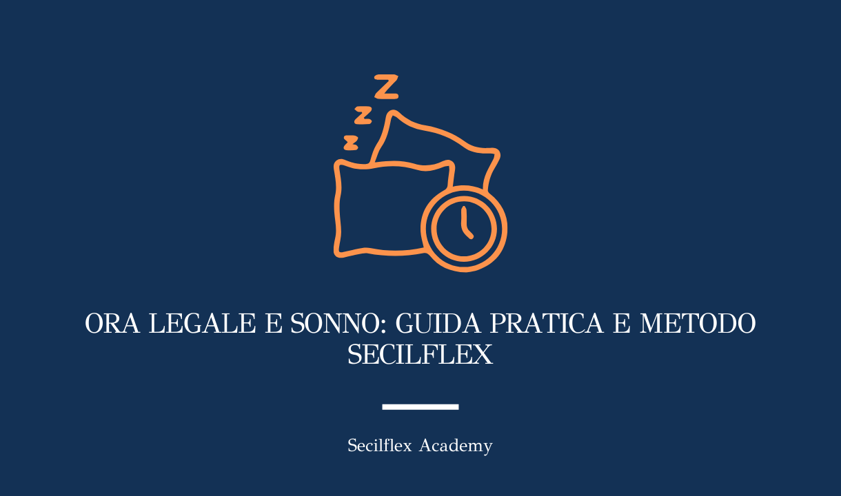 Ora legale e sonno: guida pratica e Metodo Secilflex