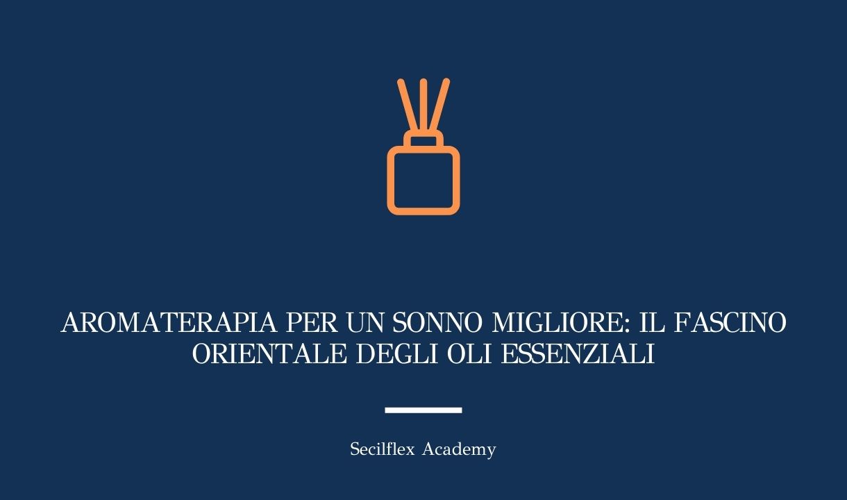 Aromaterapia per un sonno migliore: il fascino orientale degli oli essenziali