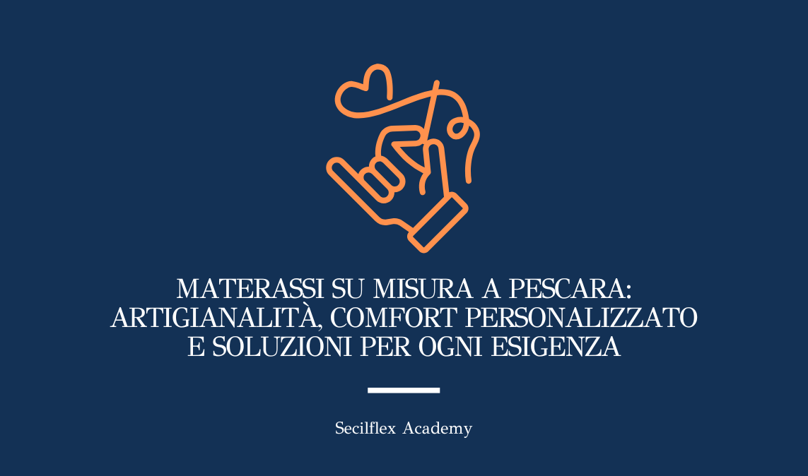 Materassi su misura a Pescara: artigianalità, comfort personalizzato e soluzioni per ogni esigenza